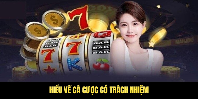 Cá cược có trách nhiệm - Tài Xỉu cam kết môi trường an toàn 1 Sơ lược về việc cá cược có trách nhiệm