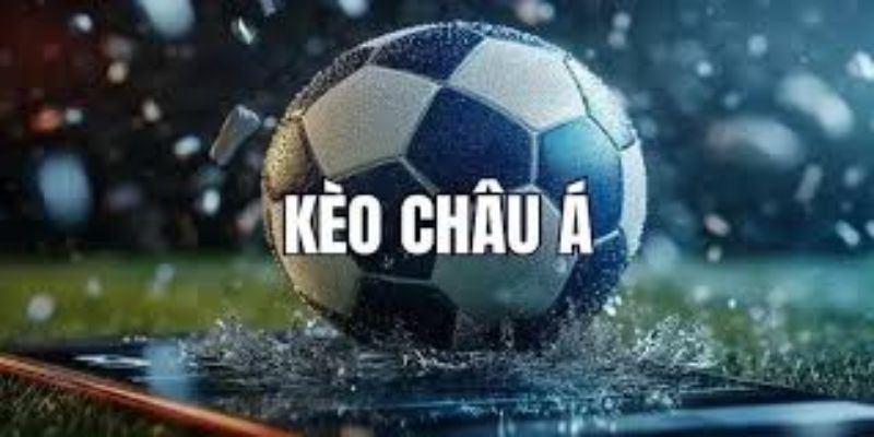 Kèo Châu Á tại Tài Xỉu - Giới thiệu kèo chi tiết từ A - Z 1 keo chau a
