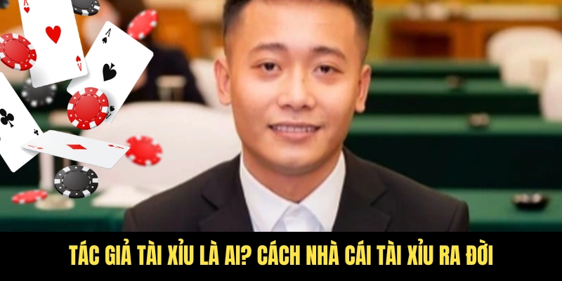 Tác giả Tài Xỉu - Chân dung người đứng sau địa chỉ đẳng cấp 2025 1 Hành trình làm nên tên tuổi của tác giả Tài Xỉu