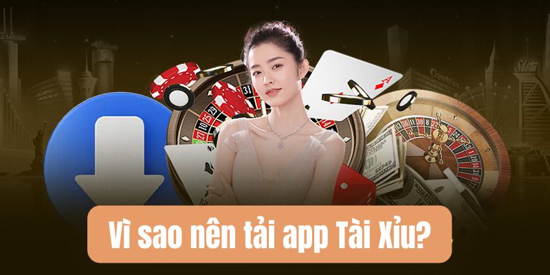 Tải app Tài Xỉu - Hướng dẫn cài đặt chi tiết mới nhất 2025 2 Những lý do người chơi nên tải app Tài Xỉu